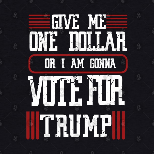 give me one dollar or I am gonna vote for trump by JHFANART